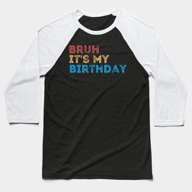 Bruh it's my Birthday Baseball T-Shirt by Quardilakoa